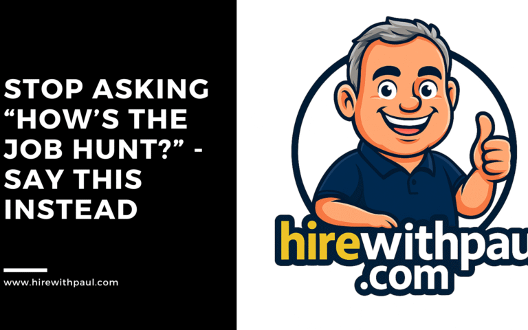 Stop Asking “How’s the Job Hunt?” – Say This Instead